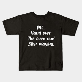 OK HAND OVER CURE AND STOP PLAYING Kids T-Shirt